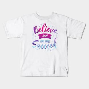 Believe and you'll succeed Kids T-Shirt